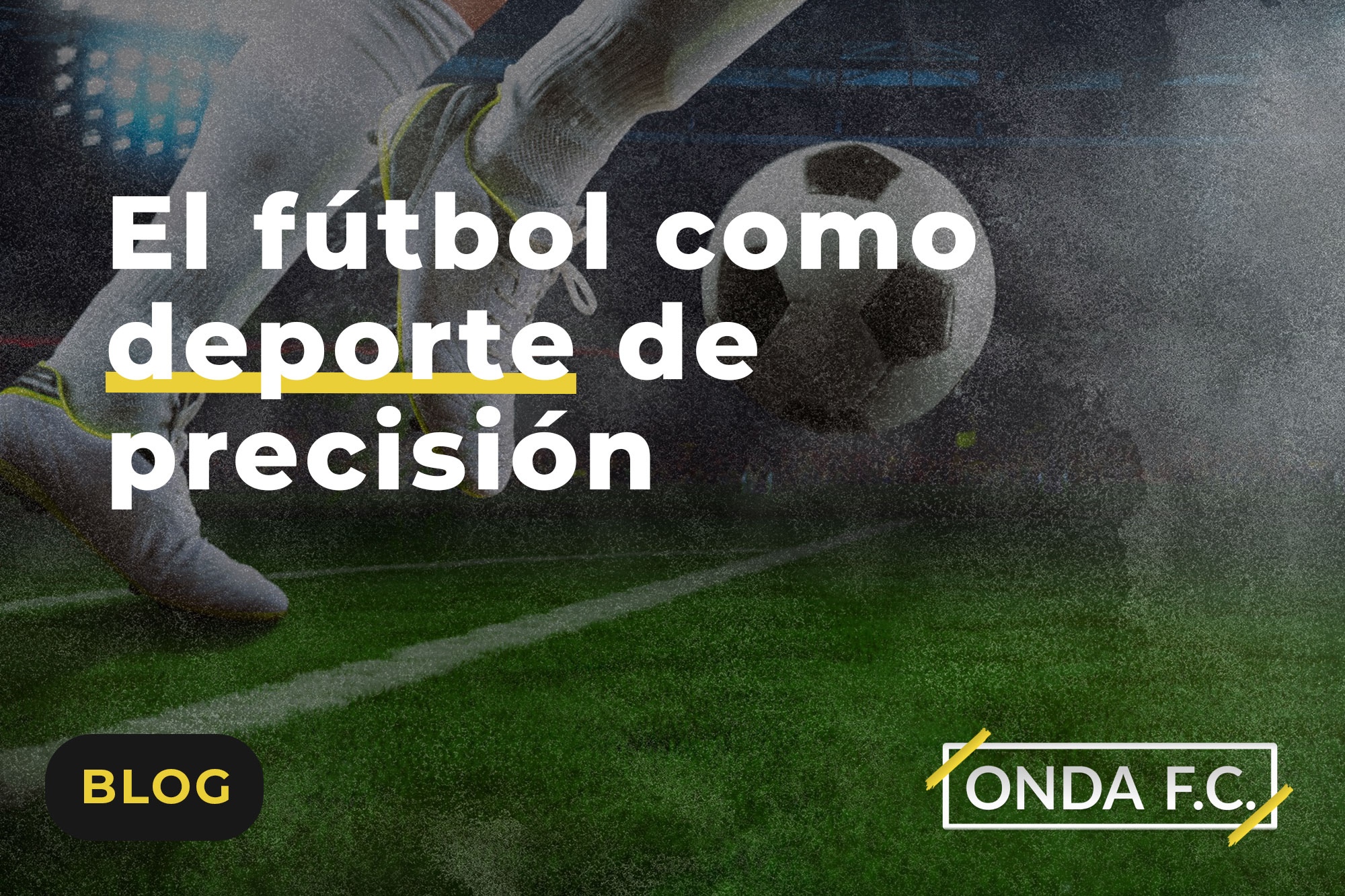 Lee más sobre el artículo El fútbol como deporte de precisión