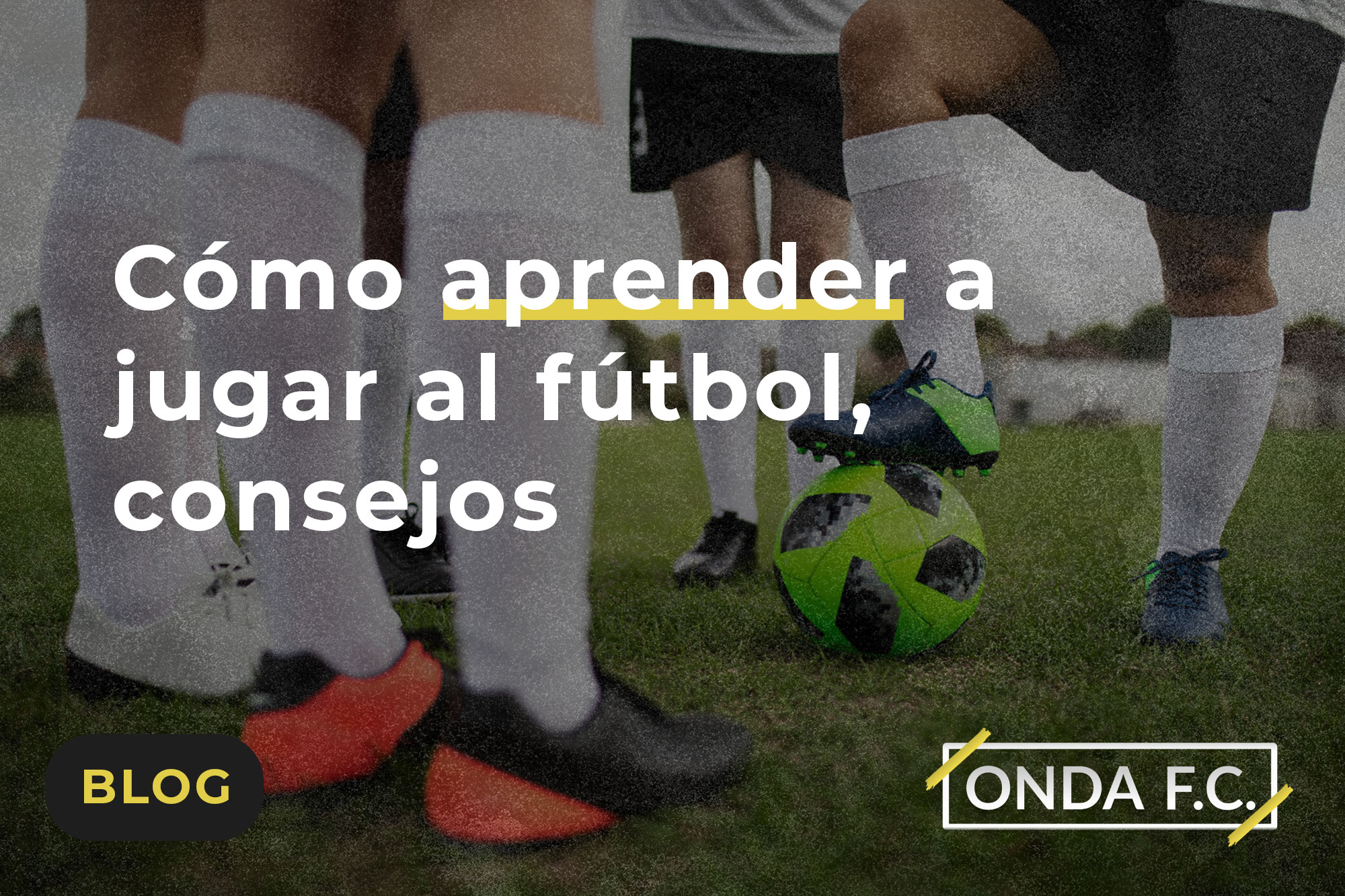 Lee más sobre el artículo Cómo aprender a jugar al fútbol, consejos