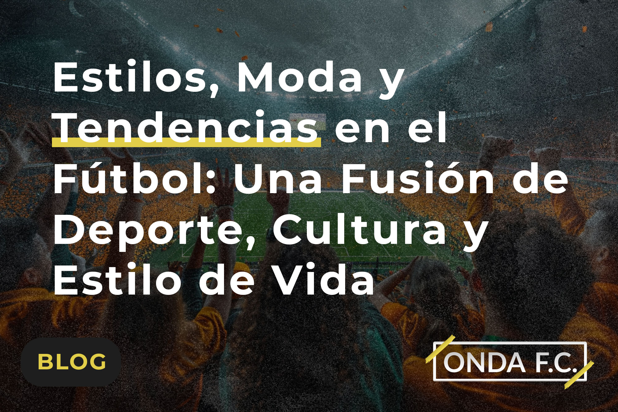 Lee más sobre el artículo Estilos, Moda y Tendencias en el Fútbol: Una Fusión de Deporte, Cultura y Estilo de Vida