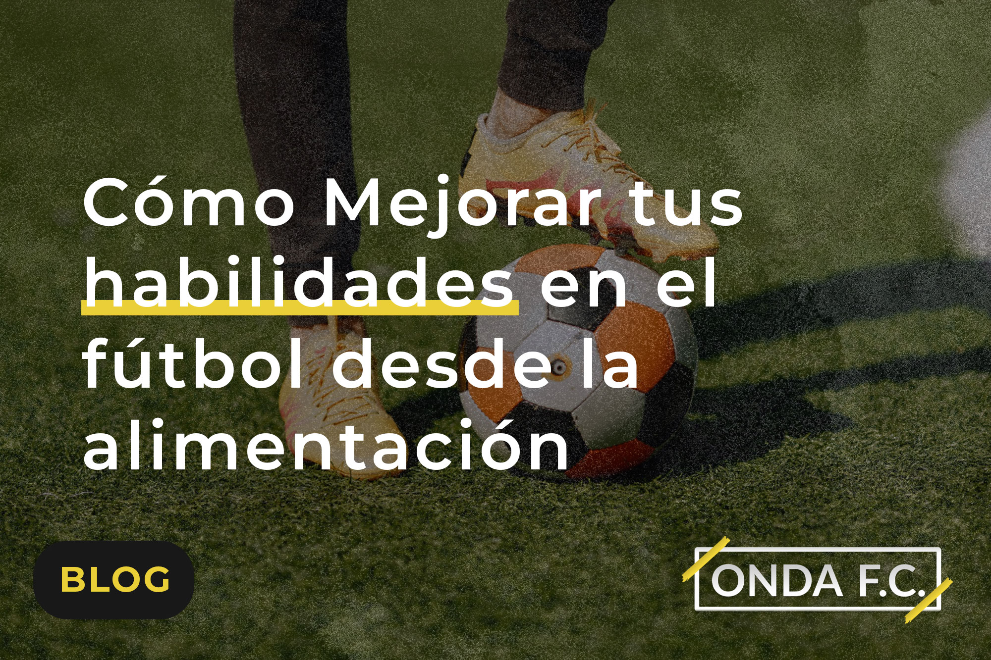 Lee más sobre el artículo Cómo Mejorar tus habilidades en el fútbol desde la alimentación