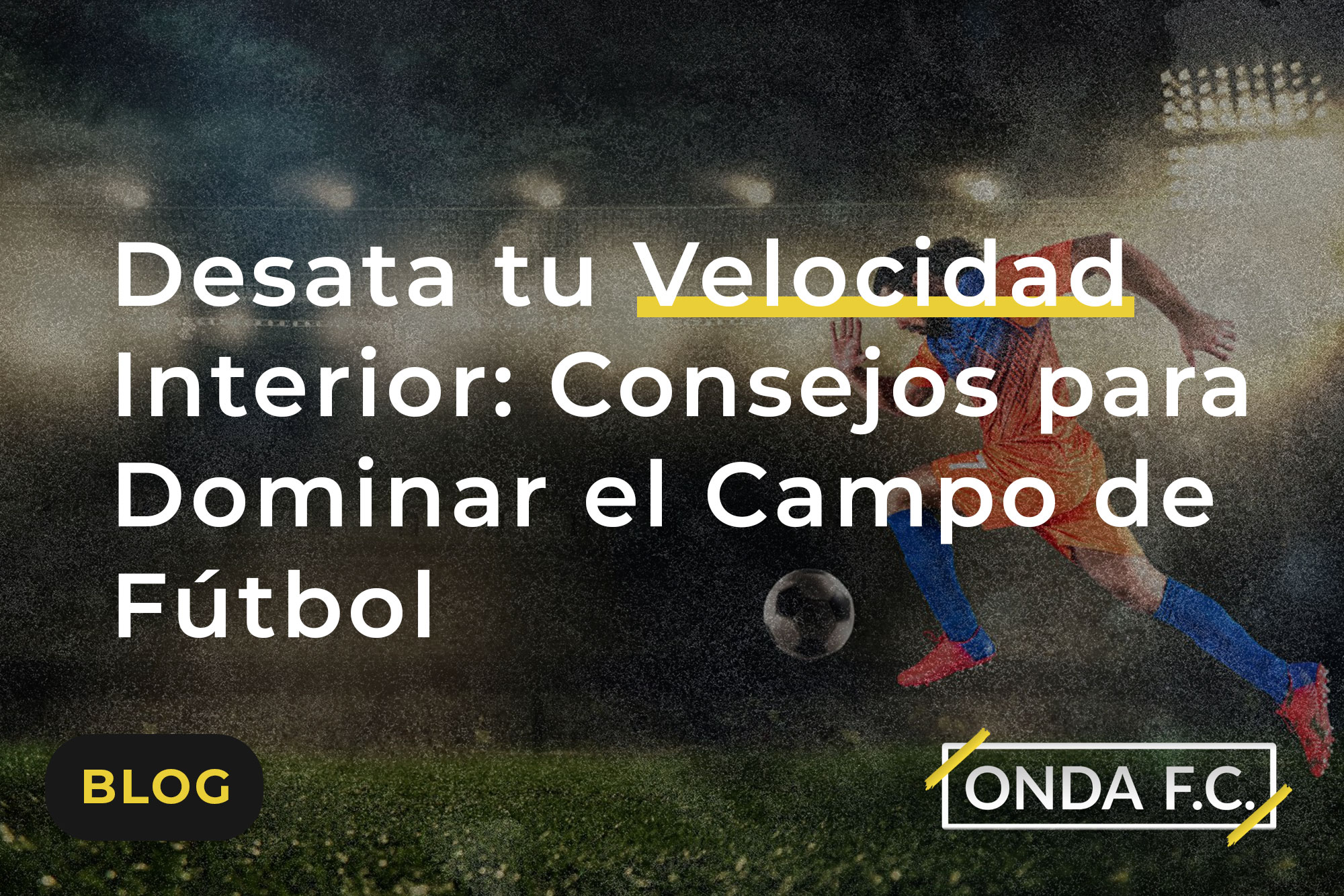 Lee más sobre el artículo Desata tu Velocidad Interior: Consejos para Dominar el Campo de Fútbol