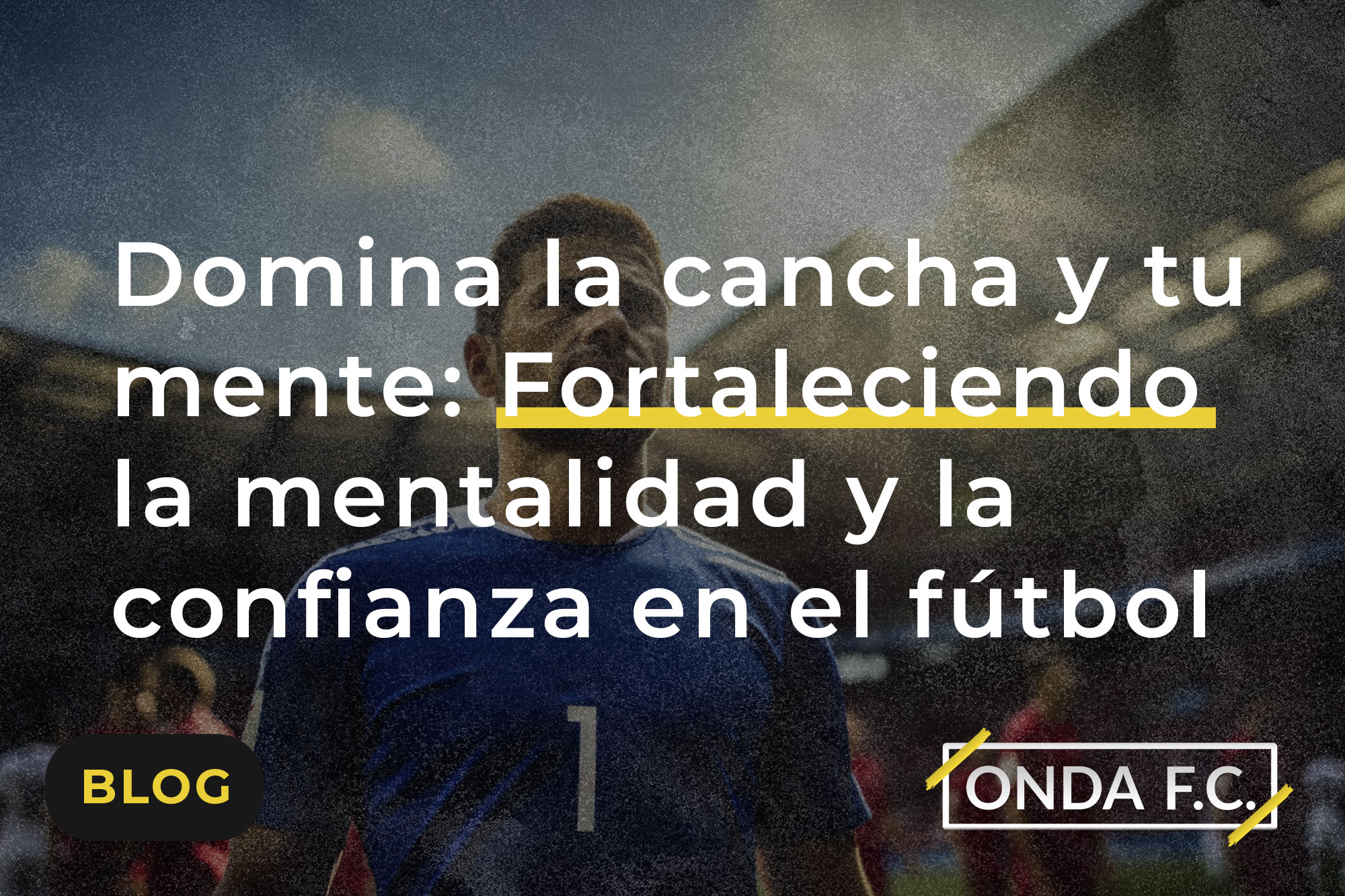 Read more about the article Domina la cancha y tu mente: Fortaleciendo la mentalidad y la confianza en el fútbol amateur