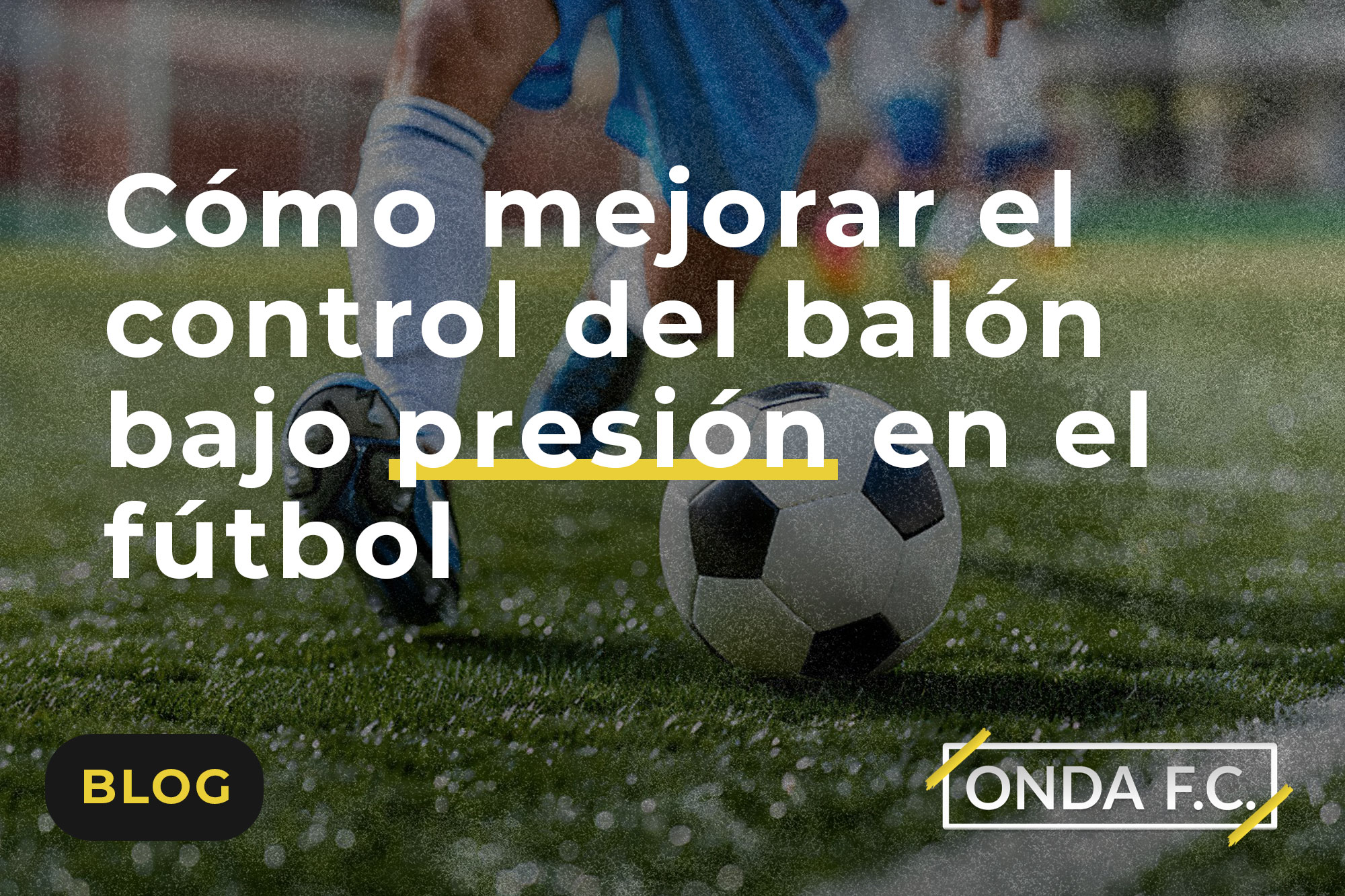 Lee más sobre el artículo Cómo mejorar el control del balón bajo presión en el fútbol