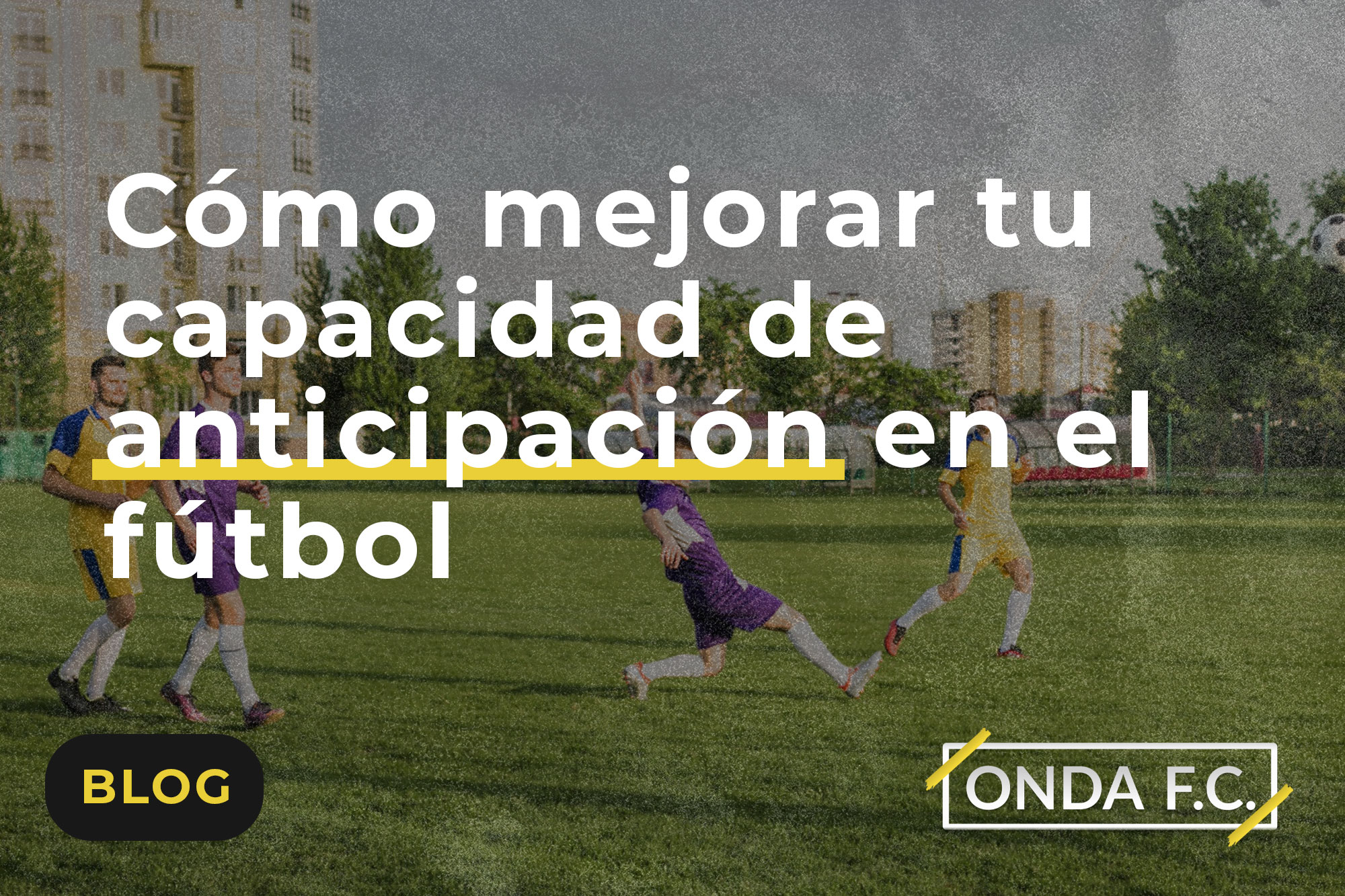 Read more about the article Cómo mejorar tu capacidad de anticipación en el fútbol