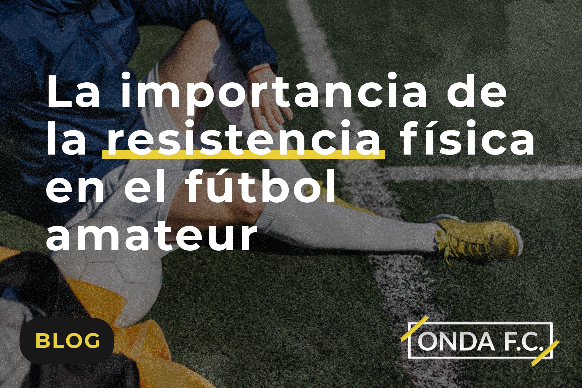 Read more about the article La importancia de la resistencia física en el fútbol amateur