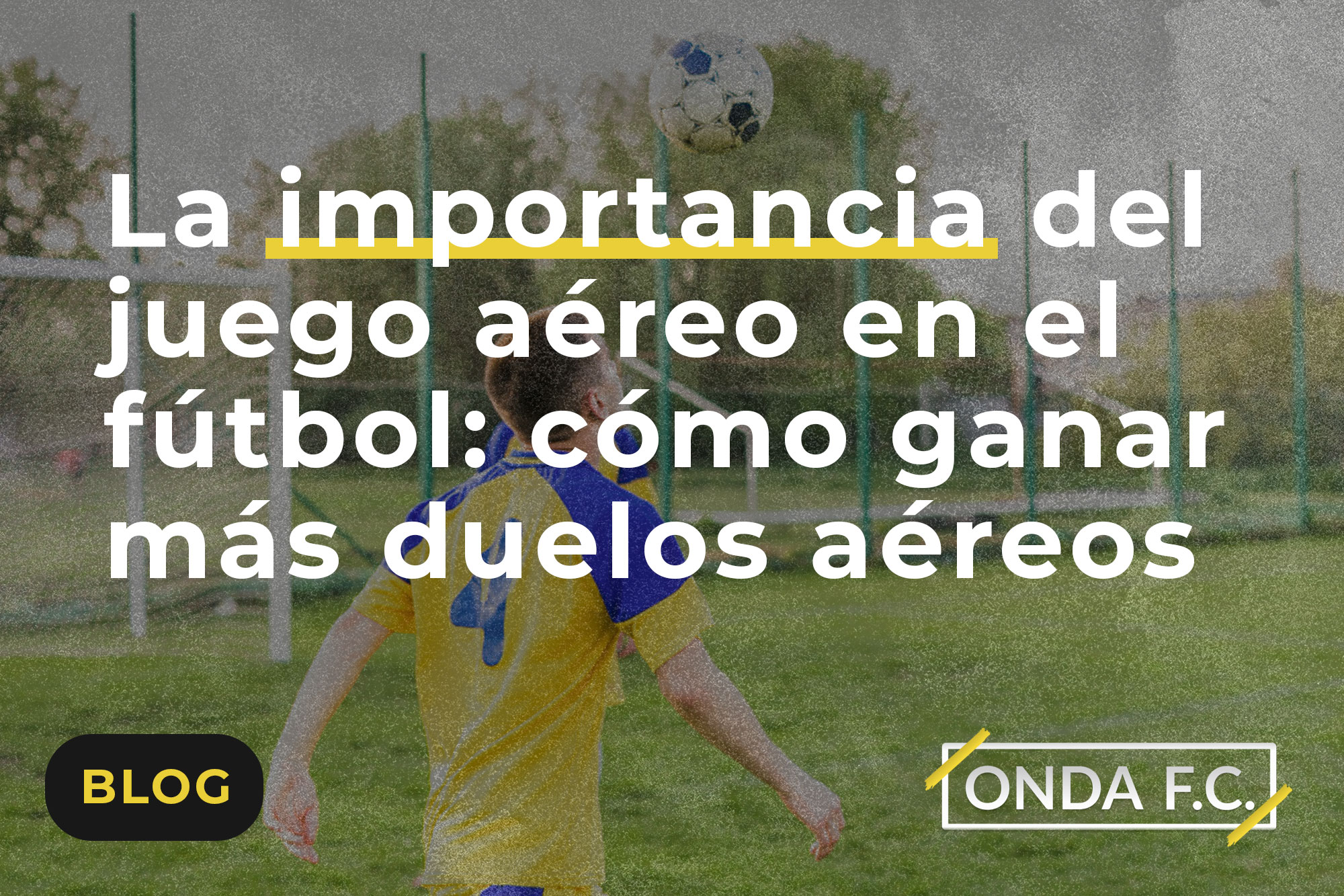 Read more about the article La importancia del juego aéreo en el fútbol: cómo ganar más duelos aéreos