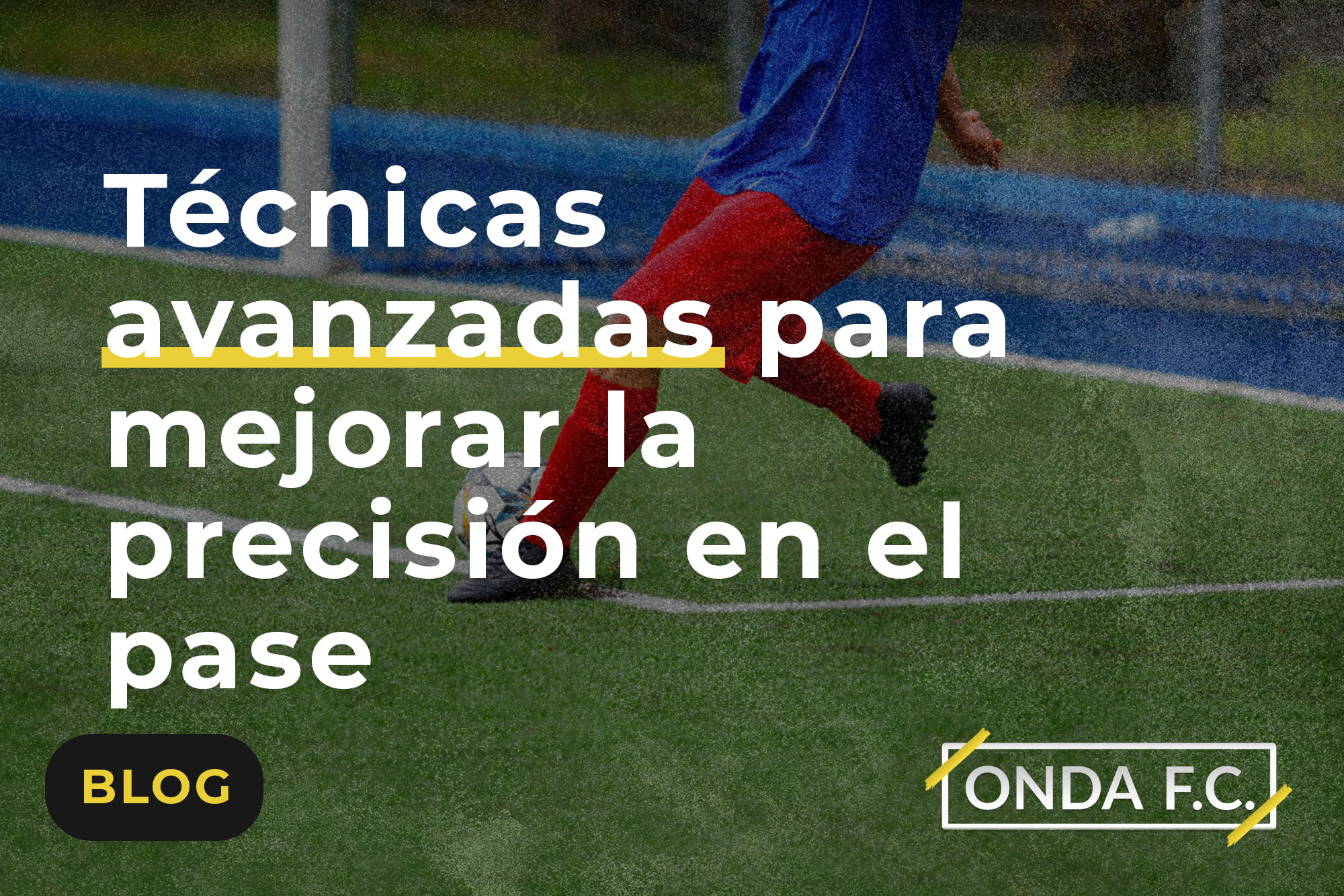 Read more about the article Técnicas avanzadas para mejorar la precisión en el pase