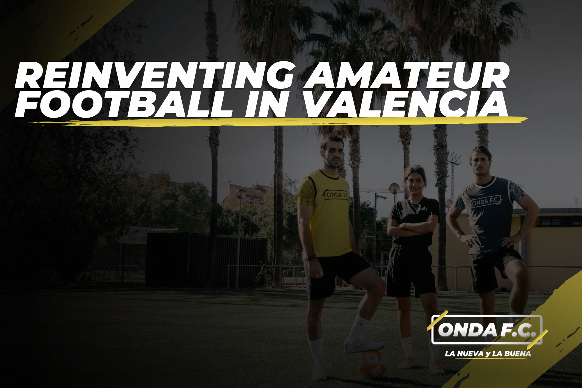 Lee más sobre el artículo How ONDA F.C. is Reinventing Amateur Football in Valencia
